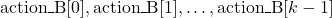\mbox{action\_B}[0], \mbox{action\_B}[1], \dots, \mbox{action\_B}[k-1]