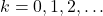 k = 0, 1, 2, \dots