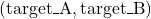 (\mbox{target\_A}, \mbox{target\_B})