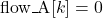 \mbox{flow\_A}[k] = 0